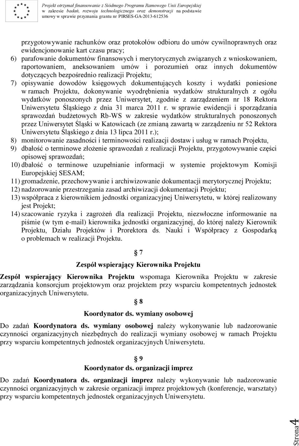 poniesione w ramach Projektu, dokonywanie wyodrębnienia wydatków strukturalnych z ogółu wydatków ponoszonych przez Uniwersytet, zgodnie z zarządzeniem nr 18 Rektora Uniwersytetu Śląskiego z dnia 31