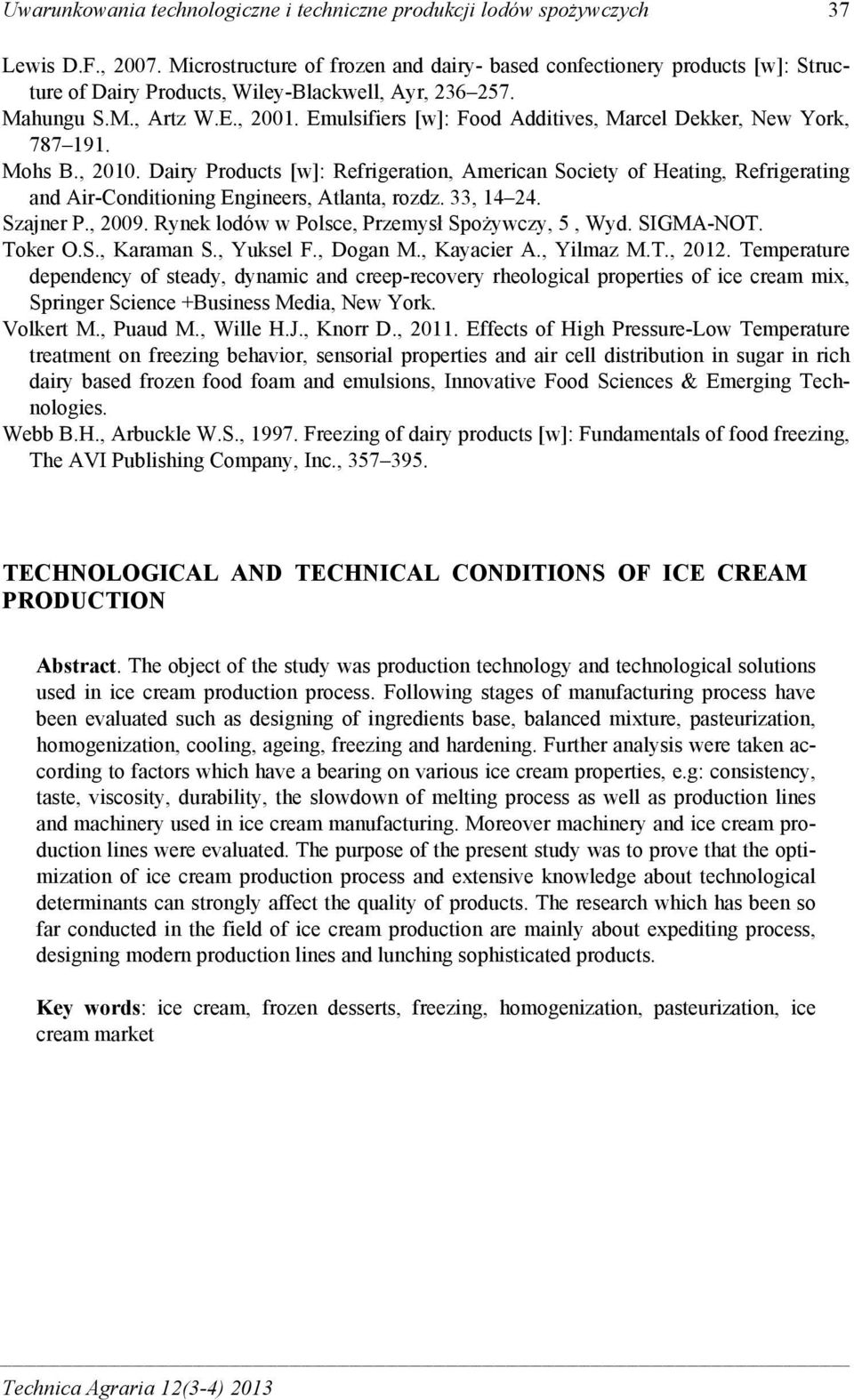 Emulsifiers [w]: Food Additives, Marcel Dekker, New York, 787 191. Mohs B., 2010.