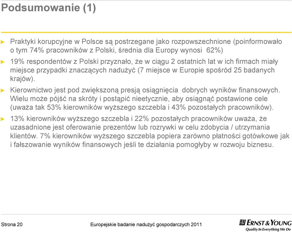 Kierownictwo jest pod zwiększoną presją osiągnięcia dobrych wyników finansowych.