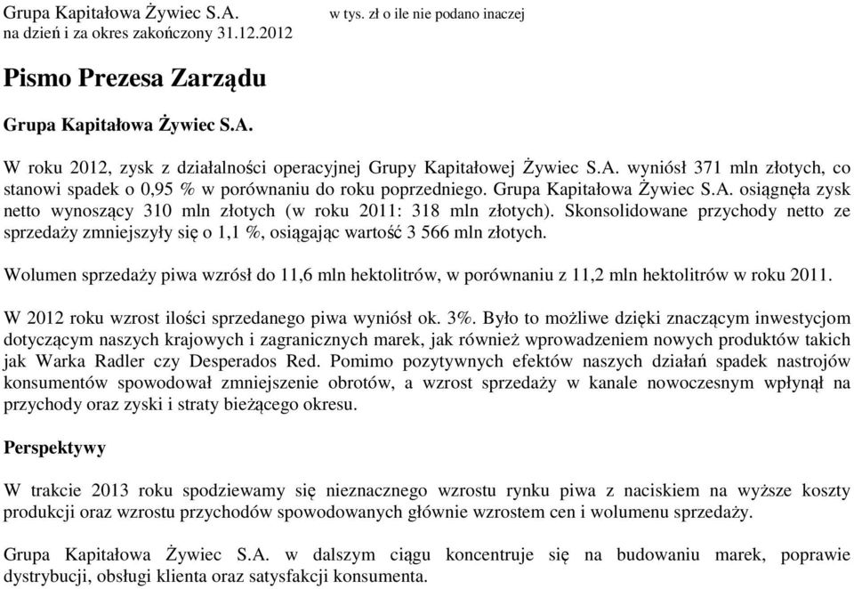 Skonsolidowane przychody netto ze sprzedaży zmniejszyły się o 1,1 %, osiągając wartość 3 566 mln złotych.