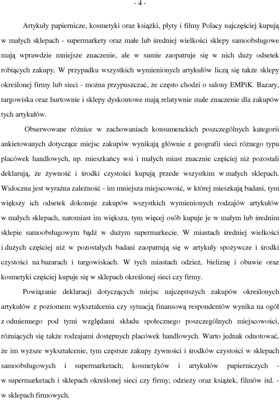 W przypadku wszystkich wymienionych artykułów liczą się także sklepy określonej firmy lub sieci - można przypuszczać, że często chodzi o salony EMPiK.