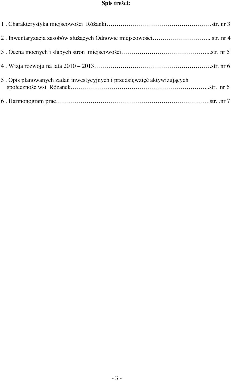 Ocena mocnych i słabych stron miejscowości...str. nr 5 4. Wizja rozwoju na lata 2010 2013.str. nr 6 5.