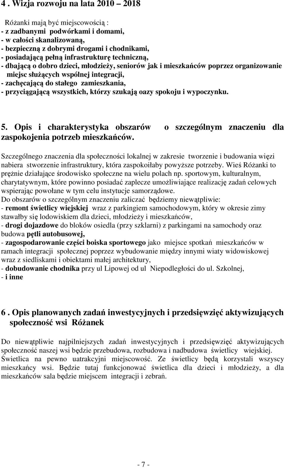 przyciągającą wszystkich, którzy szukają oazy spokoju i wypoczynku. 5. Opis i charakterystyka obszarów o szczególnym znaczeniu dla zaspokojenia potrzeb mieszkańców.