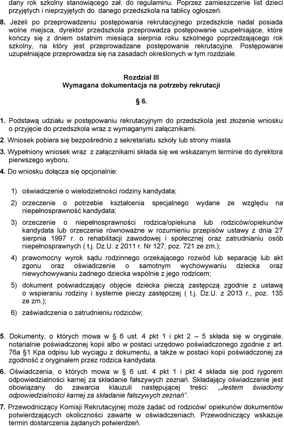 sierpnia roku szkolnego poprzedzającego rok szkolny, na który jest przeprowadzane postępowanie rekrutacyjne. Postępowanie uzupełniające przeprowadza się na zasadach określonych w tym rozdziale.