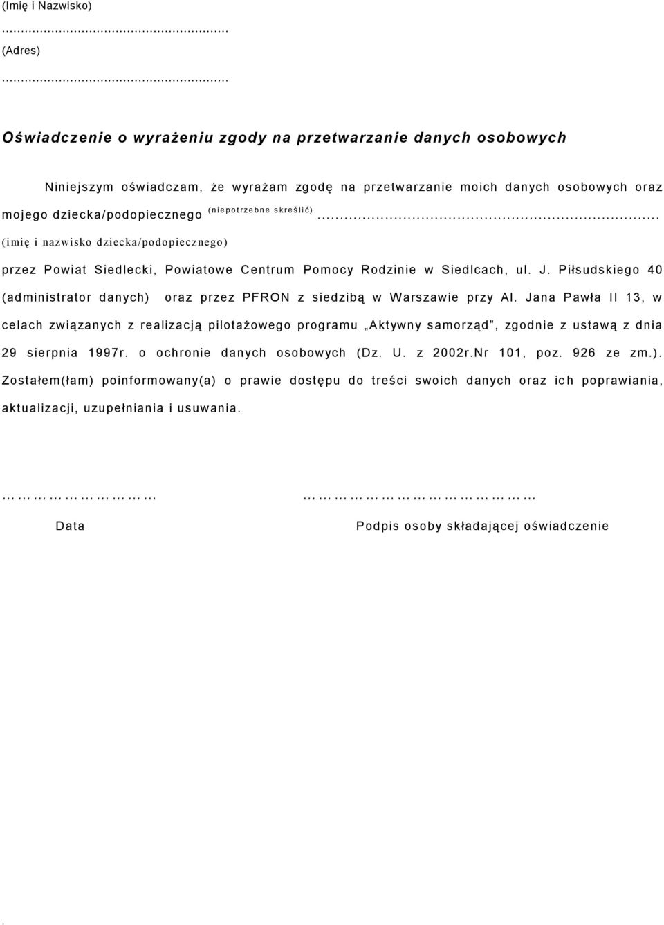 (administrator danych) oraz przez PFRON z siedzibą w W arszawie przy Al Jana Pawła II 13, w celach związanych z realizacją pilotażowego programu Aktywny samorząd, zgodnie z ustawą z dnia 29 sierpnia