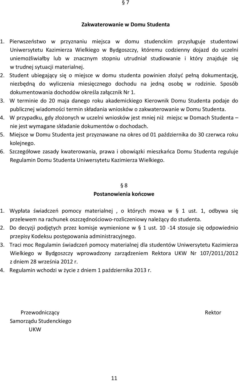 utrudniał studiowanie i który znajduje się w trudnej sytuacji materialnej. 2.