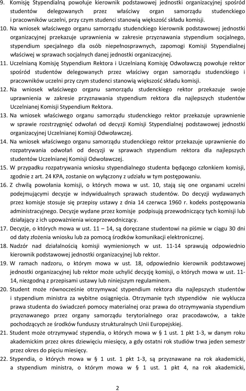 Na wniosek właściwego organu samorządu studenckiego kierownik podstawowej jednostki organizacyjnej przekazuje uprawnienia w zakresie przyznawania stypendium socjalnego, stypendium specjalnego dla