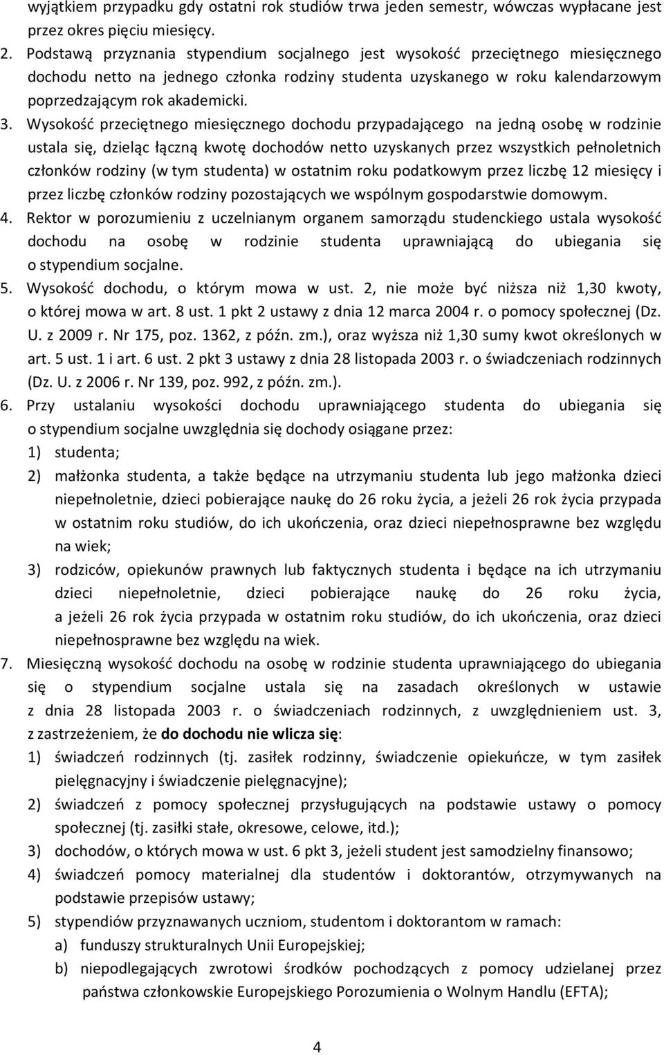 Wysokość przeciętnego miesięcznego dochodu przypadającego na jedną osobę w rodzinie ustala się, dzieląc łączną kwotę dochodów netto uzyskanych przez wszystkich pełnoletnich członków rodziny (w tym