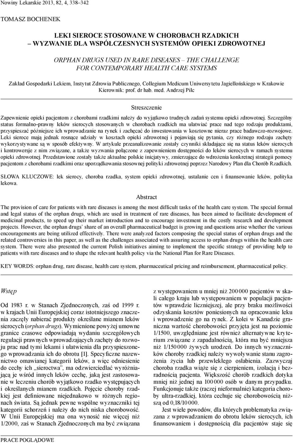 Andrzej Pilc Streszczenie Zapewnienie opieki pacjentom z chorobami rzadkimi należy do wyjątkowo trudnych zadań systemu opieki zdrowotnej.