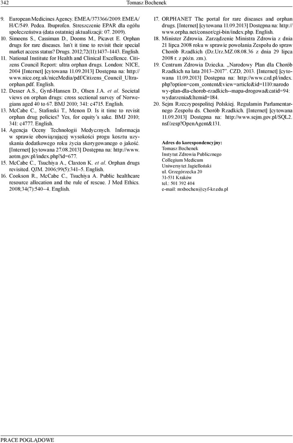 National Institute for Health and Clinical Excellence. Citizens Council Report: ultra orphan drugs. London: NICE, 2004 [Internet] [cytowana 11.09.2013] Dostępna na: http:// www.nice.org.