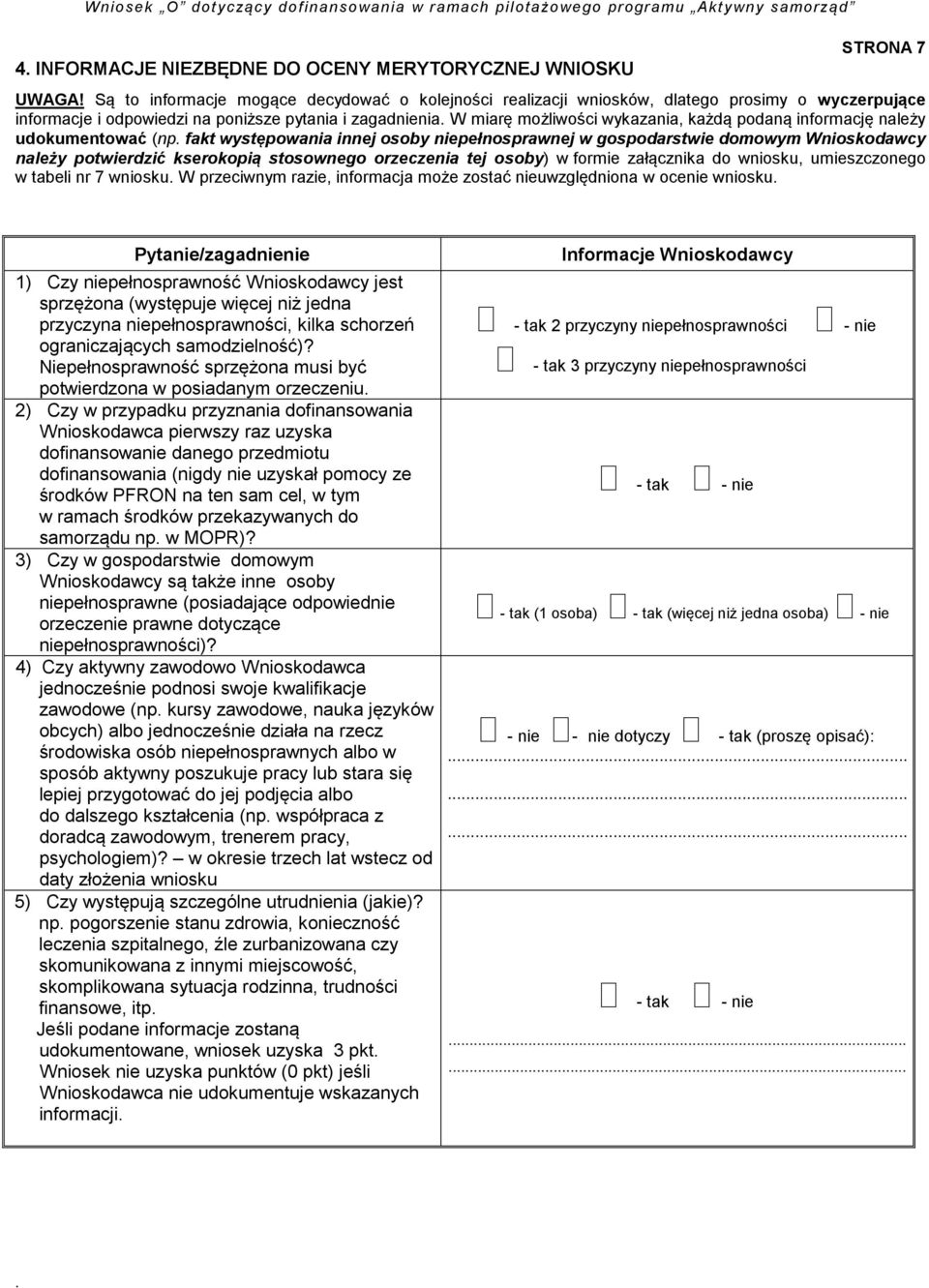 informację należy udokumentować (np fakt występowania innej osoby niepełnosprawnej w gospodarstwie domowym Wnioskodawcy należy potwierdzić kserokopią stosownego orzeczenia tej osoby) w formie