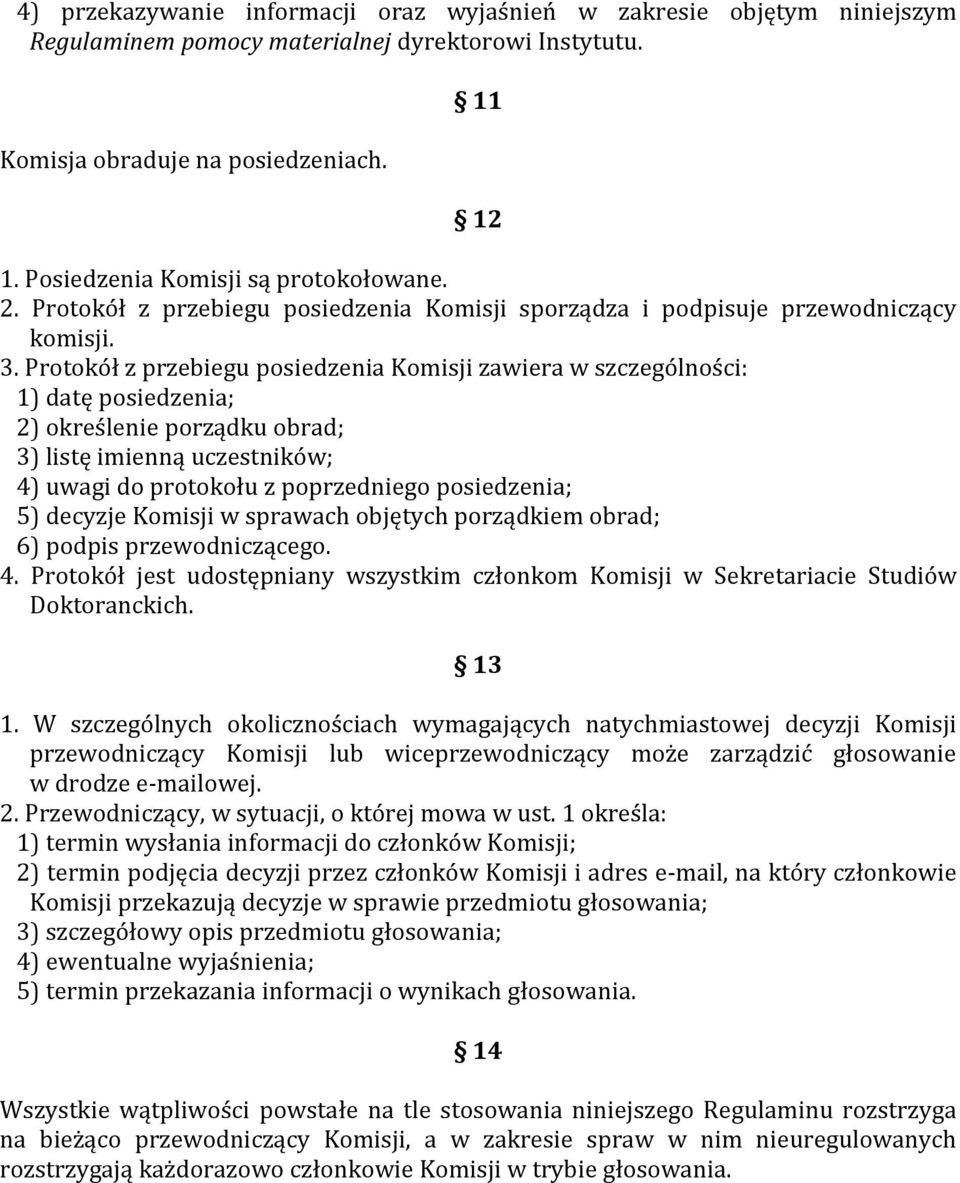 Protokół z przebiegu posiedzenia Komisji zawiera w szczególności: 1) datę posiedzenia; 2) określenie porządku obrad; 3) listę imienną uczestników; 4) uwagi do protokołu z poprzedniego posiedzenia; 5)