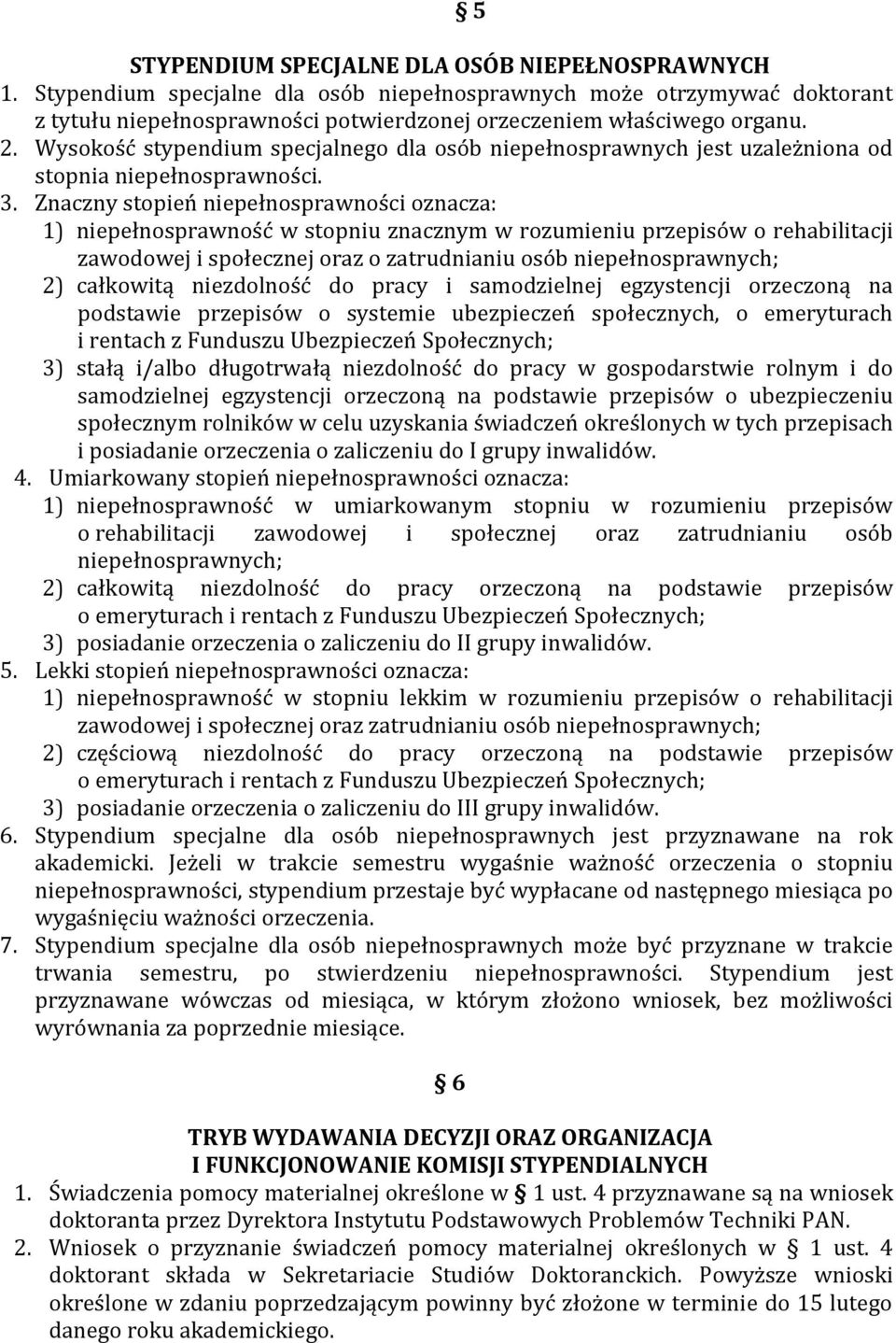 Znaczny stopień niepełnosprawności oznacza: 1) niepełnosprawność w stopniu znacznym w rozumieniu przepisów o rehabilitacji zawodowej i społecznej oraz o zatrudnianiu osób niepełnosprawnych; 2)