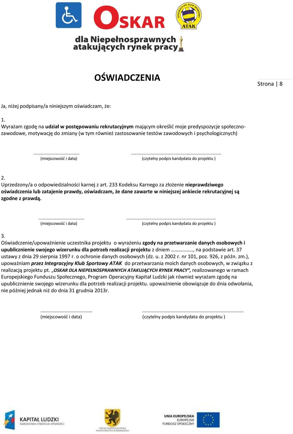 ..... (miejscowośd i data) (czytelny podpis kandydata do projektu ) 2. Uprzedzony/a o odpowiedzialności karnej z art.