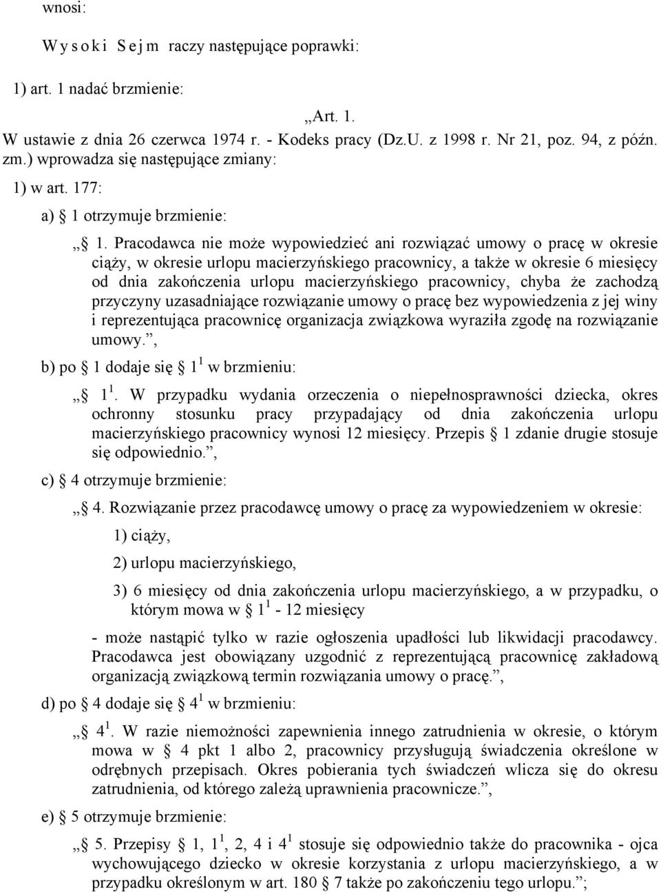 Pracodawca nie może wypowiedzieć ani rozwiązać umowy o pracę w okresie ciąży, w okresie urlopu macierzyńskiego pracownicy, a także w okresie 6 miesięcy od dnia zakończenia urlopu macierzyńskiego