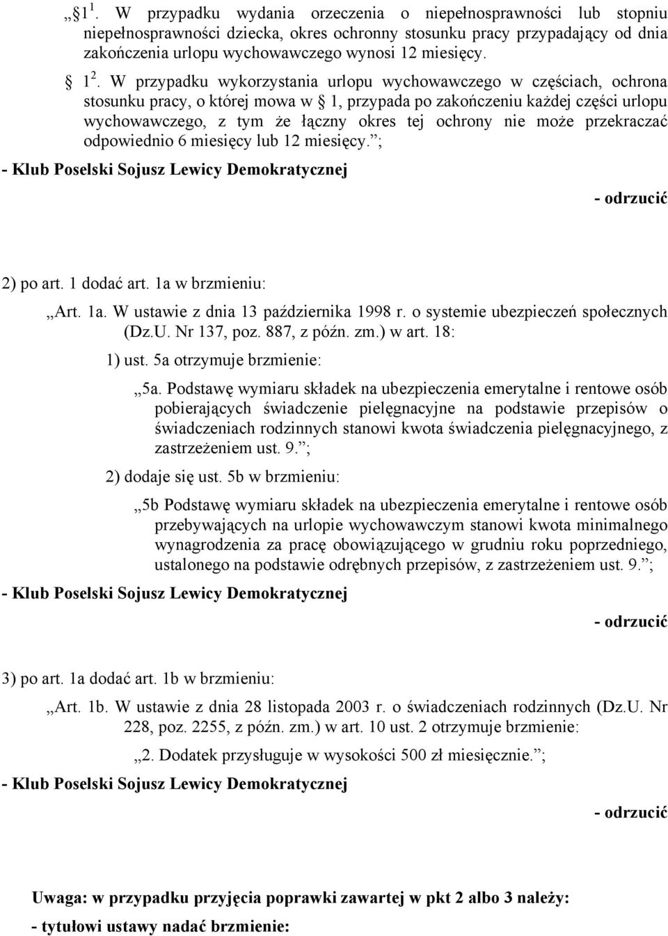 ochrony nie może przekraczać odpowiednio 6 miesięcy lub 12 miesięcy. ; 2) po art. 1 dodać art. 1a w brzmieniu: Art. 1a. W ustawie z dnia 13 października 1998 r. o systemie ubezpieczeń społecznych (Dz.