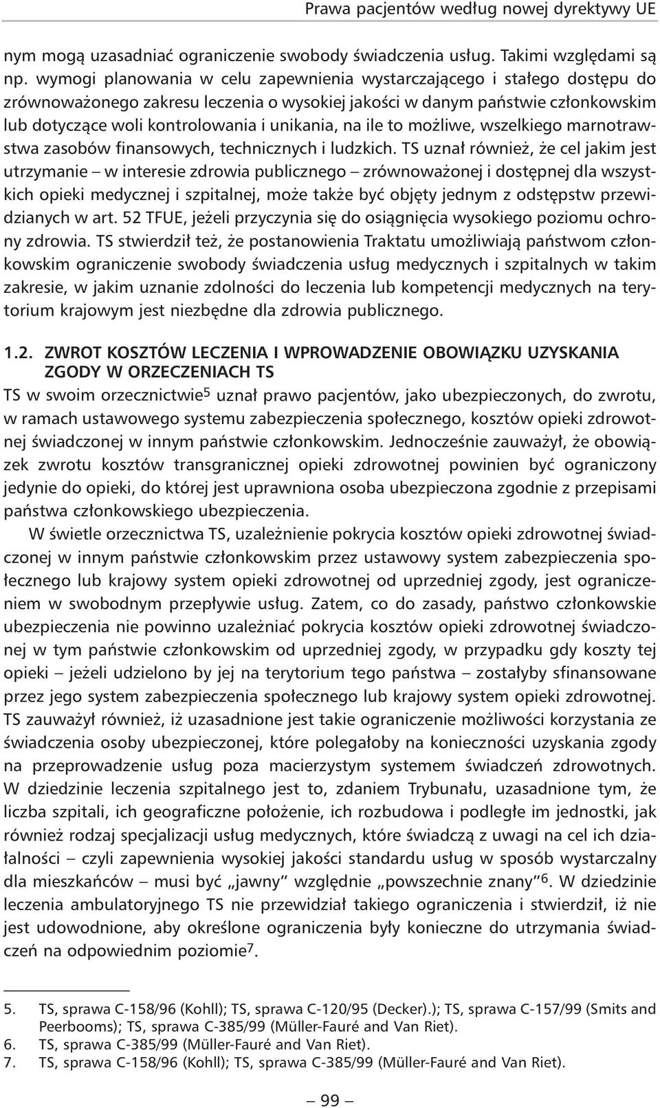 na ile to możliwe, wszelkiego marnotrawstwa zasobów finansowych, technicznych i ludzkich.