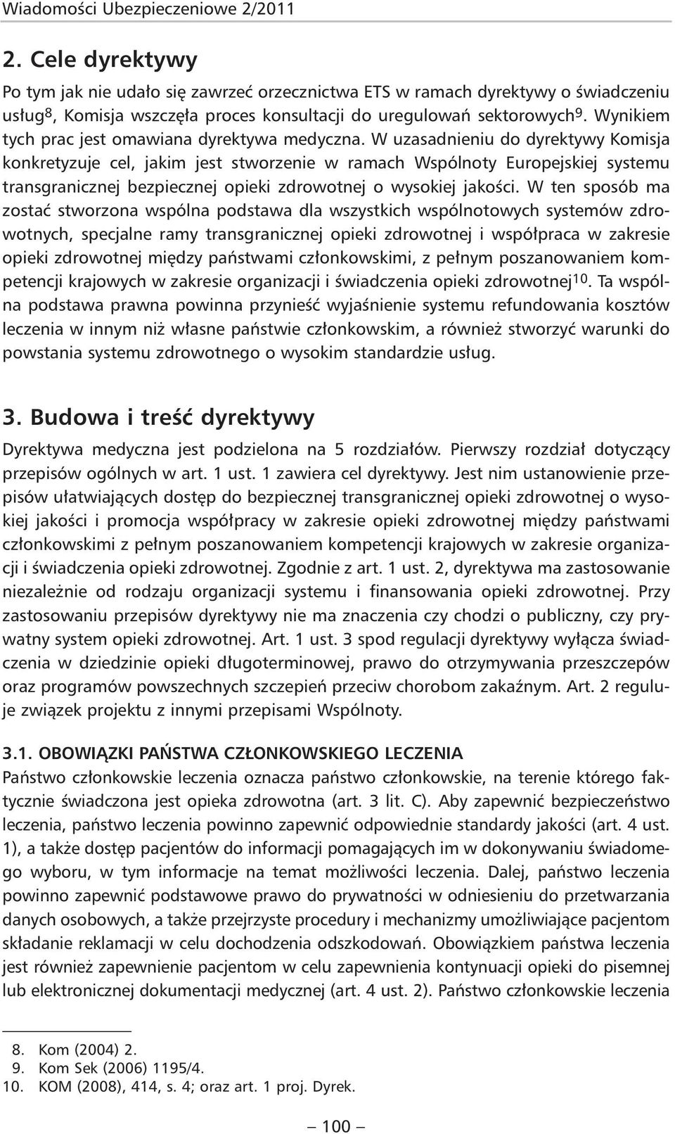 Wynikiem tych prac jest omawiana dyrektywa medyczna.