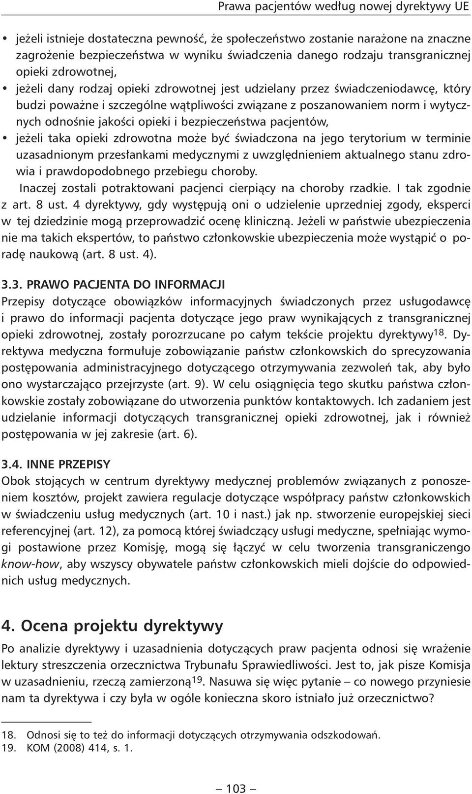 odnośnie jakości opieki i bezpieczeństwa pacjentów, jeżeli taka opieki zdrowotna może być świadczona na jego terytorium w terminie uzasadnionym przesłankami medycznymi z uwzględnieniem aktualnego