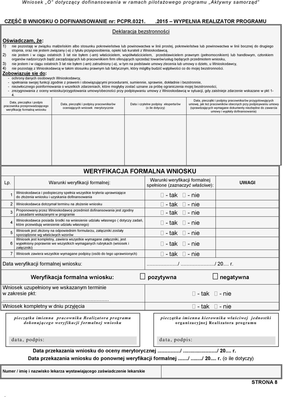 jestem i w ciągu ostatnich 3 lat nie byłem (-am) właścicielem, współwłaścicielem, przedstawicielem prawnym (pełnomocnikiem) lub handlowym, członkiem organów nadzorczych bądź zarządzających lub