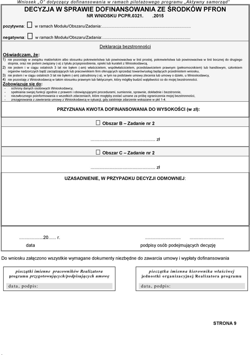 (-a) z tytułu przysposobienia, opieki lub kurateli z Wnioskodawcą, 2) nie jestem i w ciągu ostatnich 3 lat nie byłem (-am) właścicielem, współwłaścicielem, przedstawicielem prawnym (pełnomocnikiem)