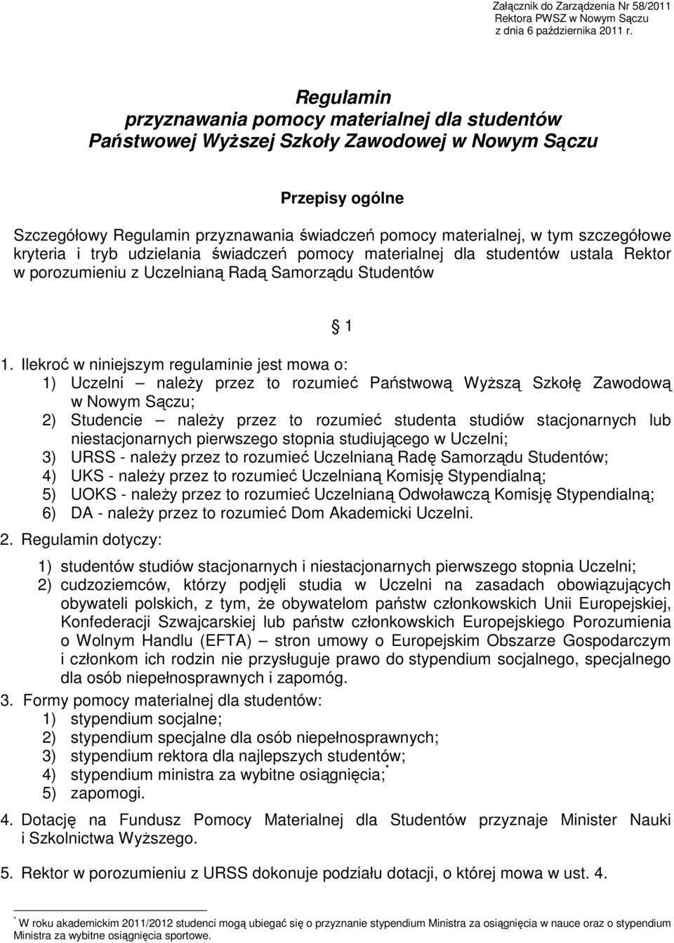 szczegółowe kryteria i tryb udzielania świadczeń pomocy materialnej dla studentów ustala Rektor w porozumieniu z Uczelnianą Radą Samorządu Studentów 1 1.