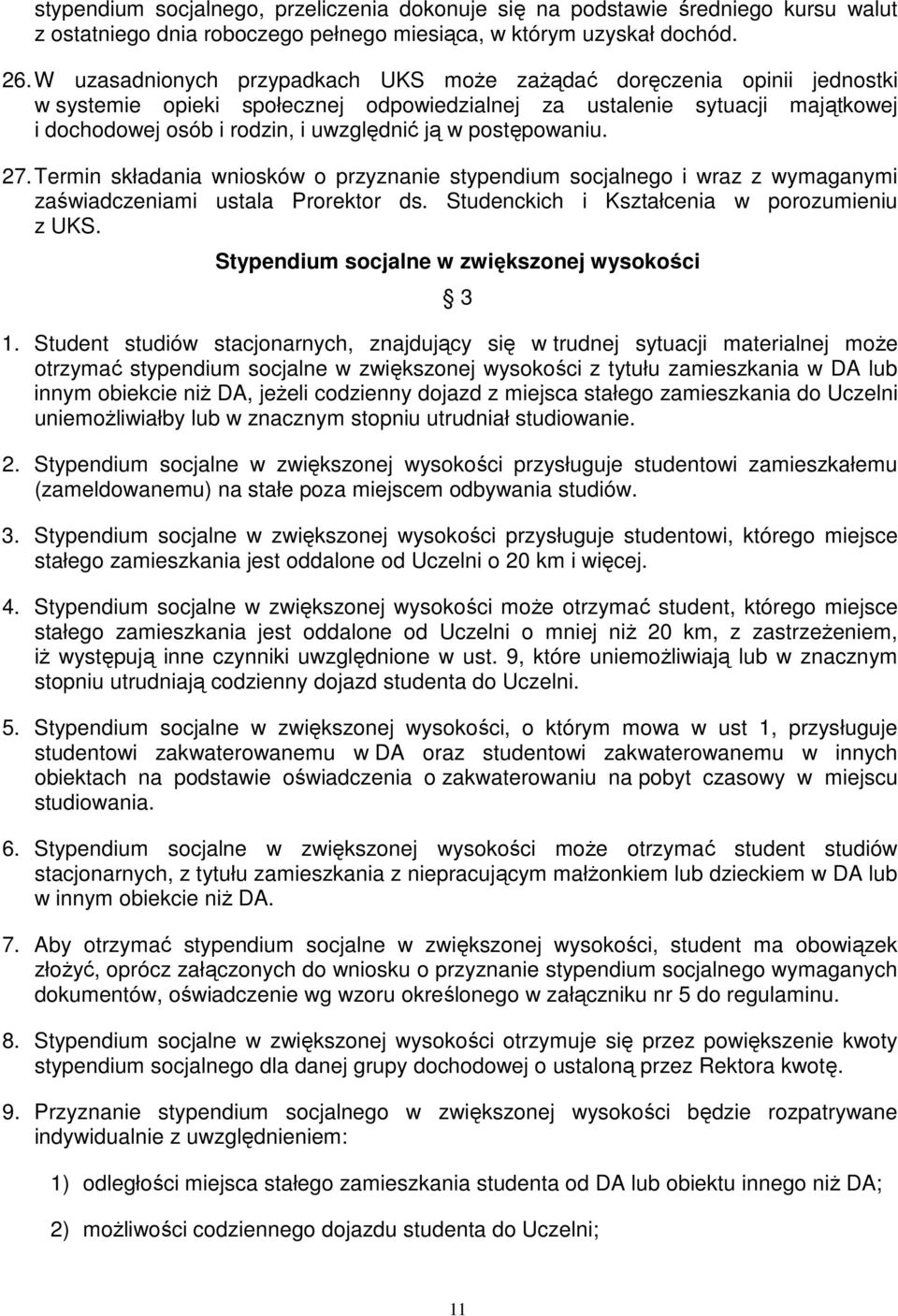 postępowaniu. 27. Termin składania wniosków o przyznanie stypendium socjalnego i wraz z wymaganymi zaświadczeniami ustala Prorektor ds. Studenckich i Kształcenia w porozumieniu z UKS.