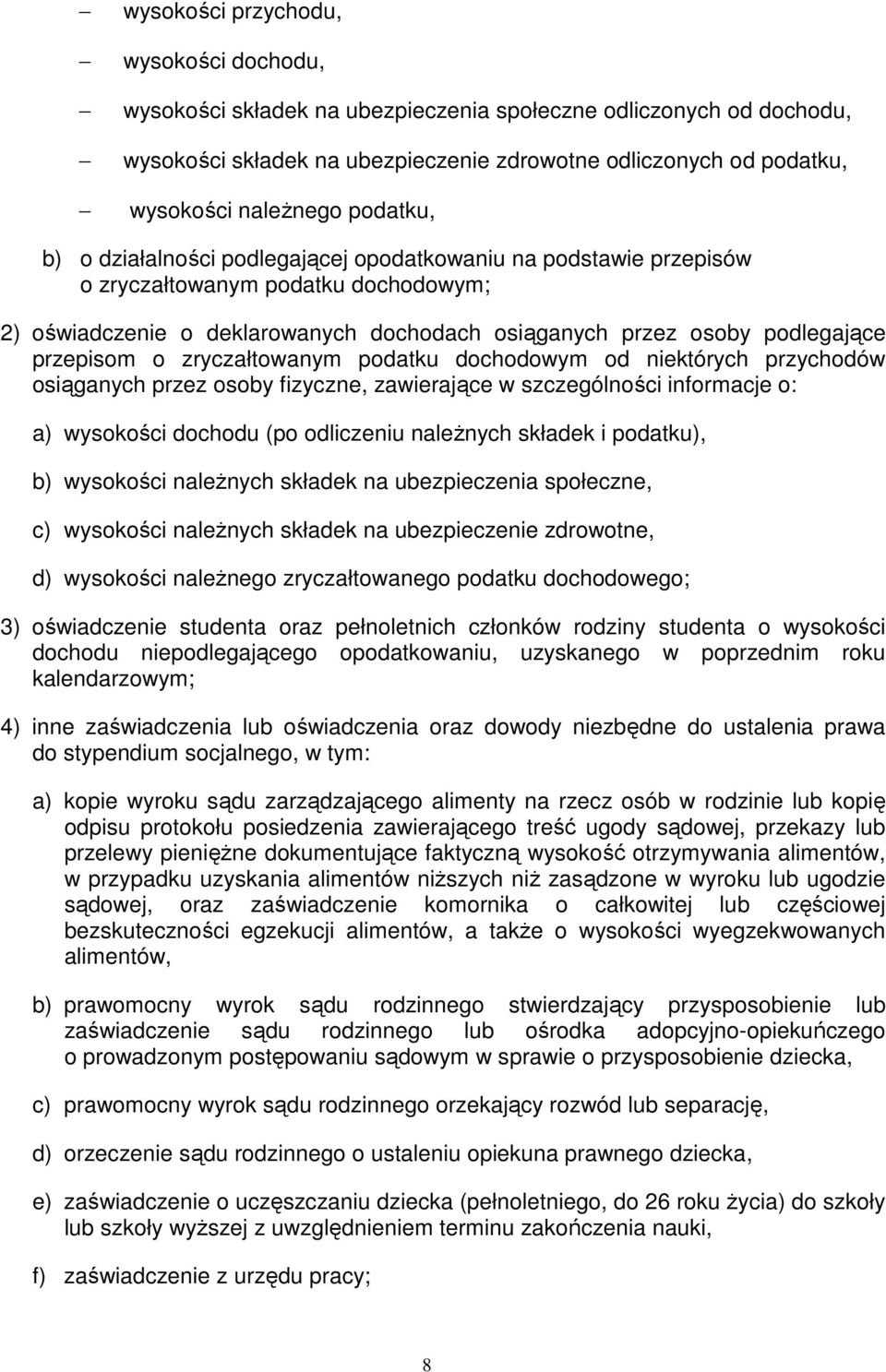 przepisom o zryczałtowanym podatku dochodowym od niektórych przychodów osiąganych przez osoby fizyczne, zawierające w szczególności informacje o: a) wysokości dochodu (po odliczeniu należnych składek