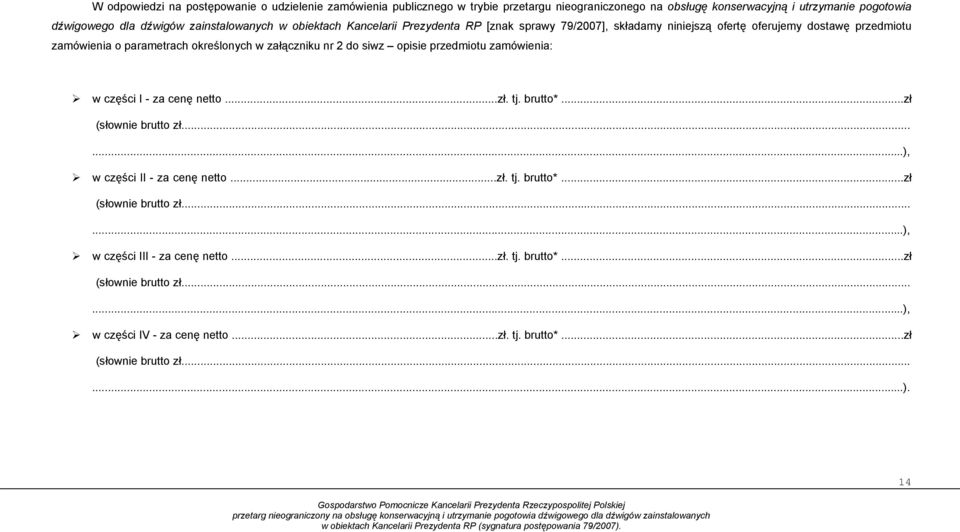 załączniku nr 2 do siwz opisie przedmiotu zamówienia: w części I - za cenę netto...zł. tj. brutto*...zł (słownie brutto zł......), w części II - za cenę netto...zł. tj. brutto*...zł (słownie brutto zł......), w części III - za cenę netto.