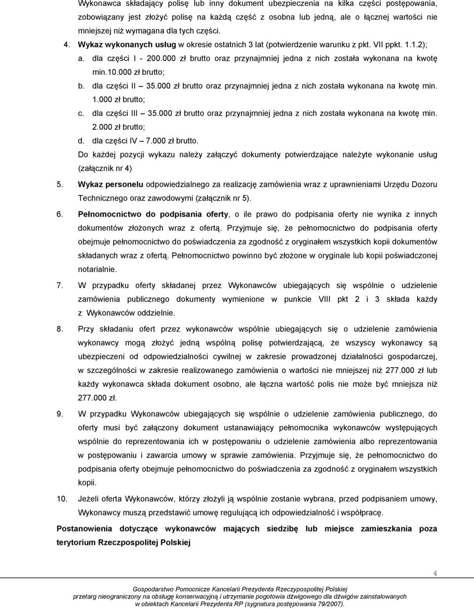 000 zł brutto oraz przynajmniej jedna z nich została wykonana na kwotę min.10.000 zł brutto; b. dla części II 35.000 zł brutto oraz przynajmniej jedna z nich została wykonana na kwotę min. 1.