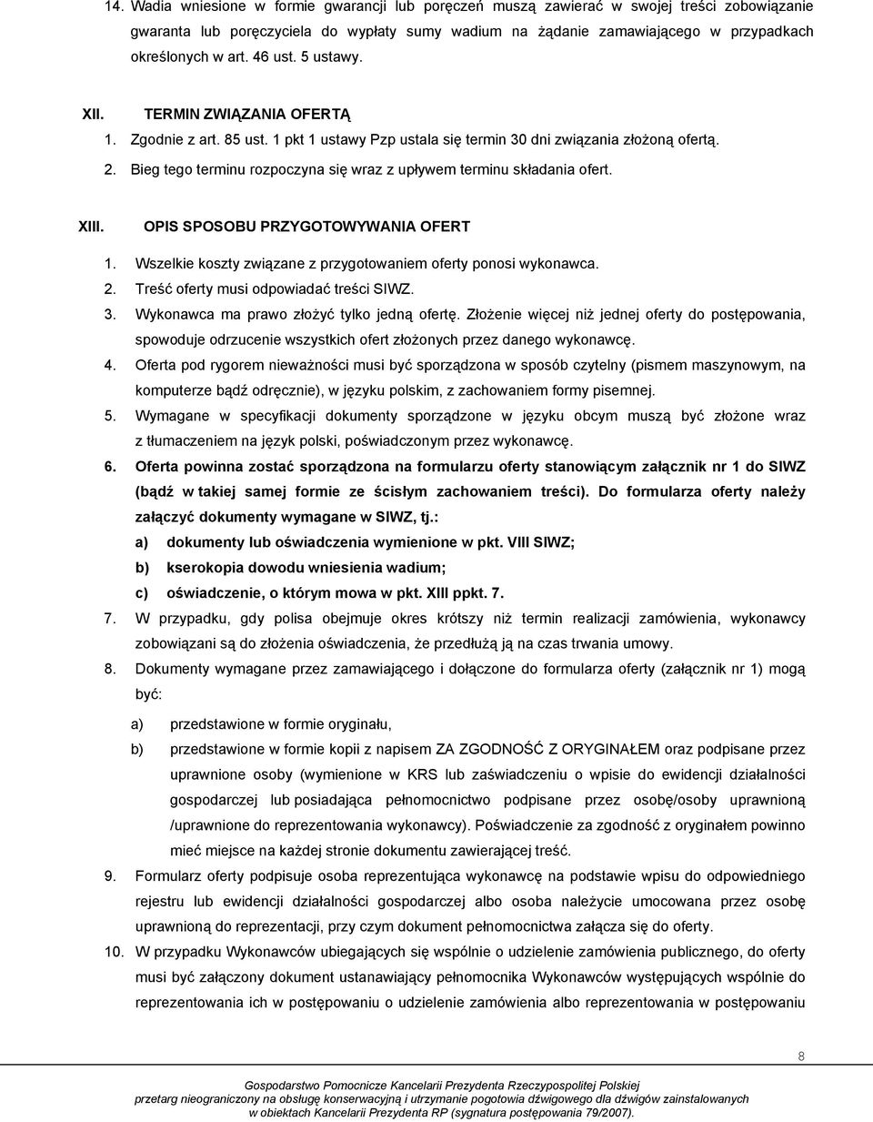 Bieg tego terminu rozpoczyna się wraz z upływem terminu składania ofert. XIII. OPIS SPOSOBU PRZYGOTOWYWANIA OFERT 1. Wszelkie koszty związane z przygotowaniem oferty ponosi wykonawca. 2.