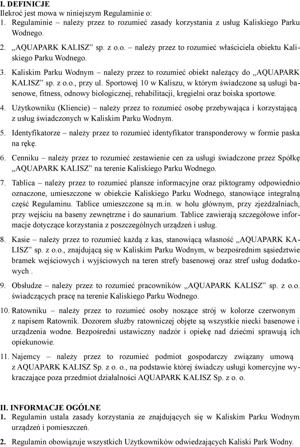 Sportowej 10 w Kaliszu, w którym świadczone są usługi basenowe, fitness, odnowy biologicznej, rehabilitacji, kręgielni oraz boiska sportowe. 4.