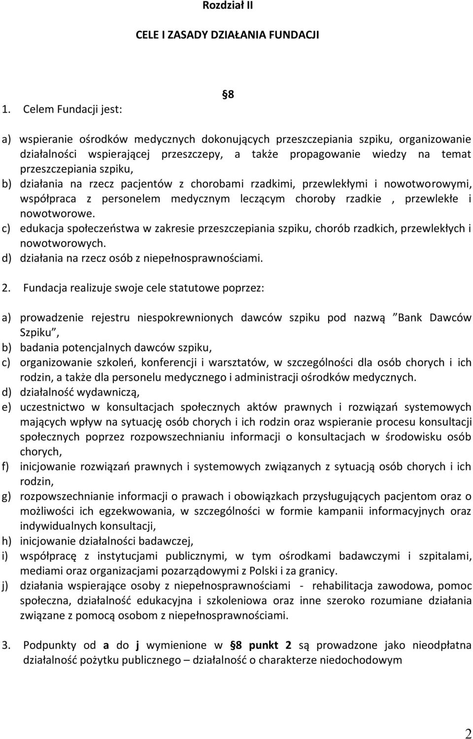 szpiku, b) działania na rzecz pacjentów z chorobami rzadkimi, przewlekłymi i nowotworowymi, współpraca z personelem medycznym leczącym choroby rzadkie, przewlekłe i nowotworowe.