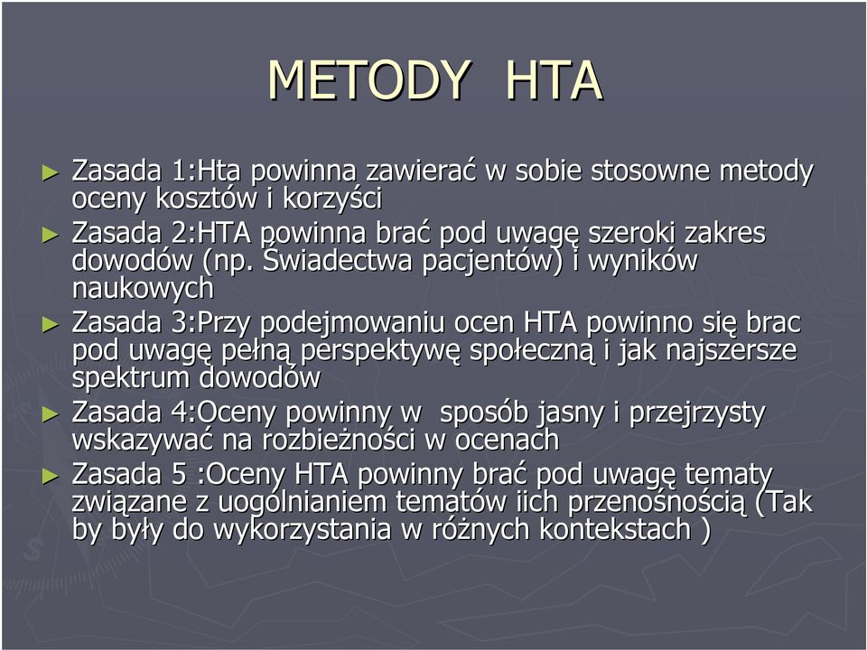 Świadectwa pacjentów) i wyników naukowych Zasada 3:Przy podejmowaniu ocen HTA powinno się brac pod uwagę pełną perspektywę społeczn eczną i jak