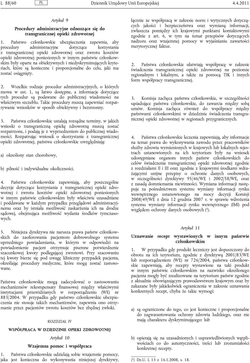 państwie członkowskim były oparte na obiektywnych i niedyskryminujących kryteriach, które są konieczne i proporcjonalne do celu, jaki ma zostać osiągnięty. 2.