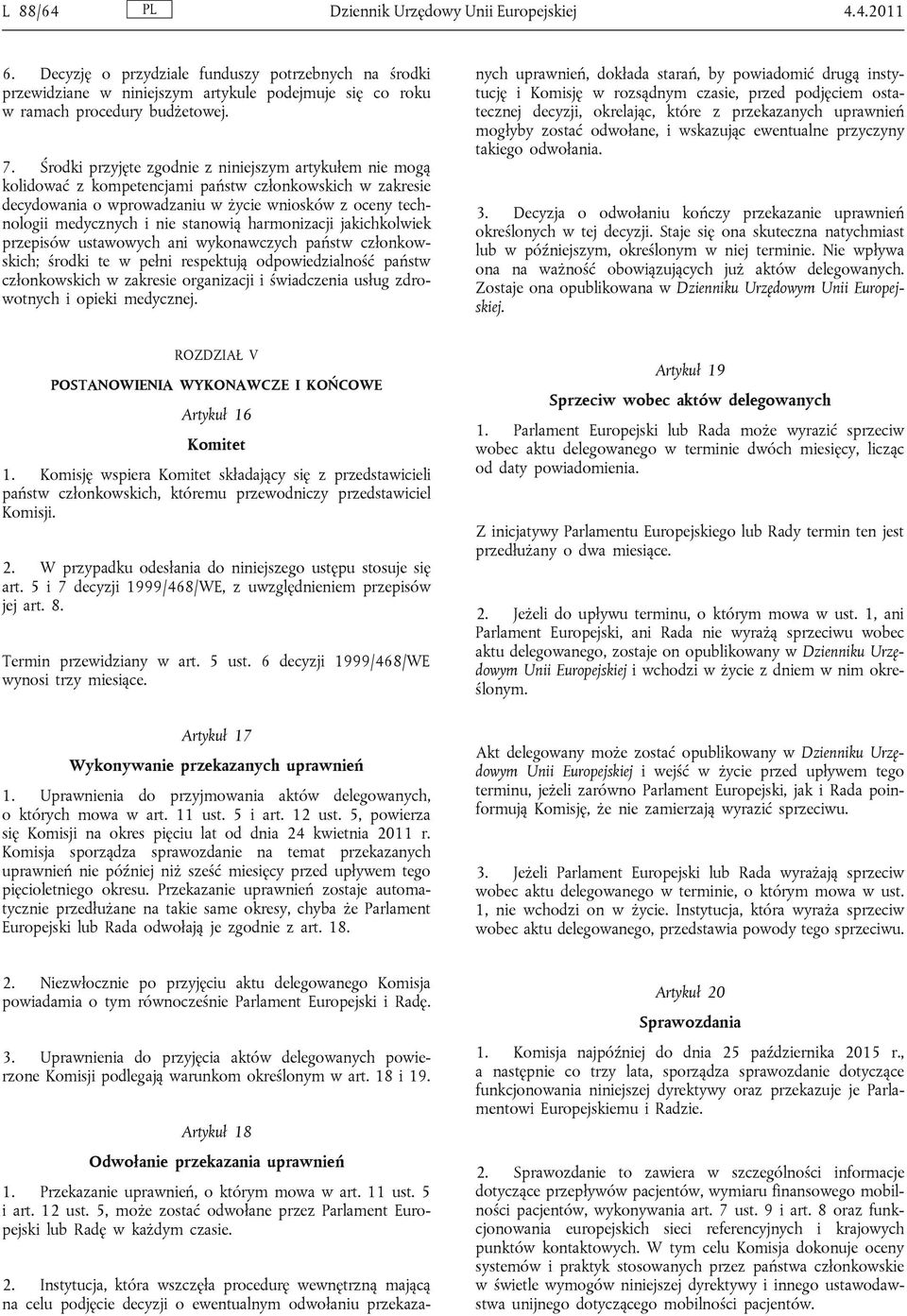 stanowią harmonizacji jakichkolwiek przepisów ustawowych ani wykonawczych państw członkowskich; środki te w pełni respektują odpowiedzialność państw członkowskich w zakresie organizacji i świadczenia