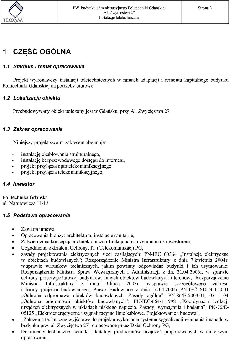 2 Lokalizacja obiektu Przebudowywany obiekt położony jest w Gdańsku, przy Al. Zwycięstwa 27. 1.