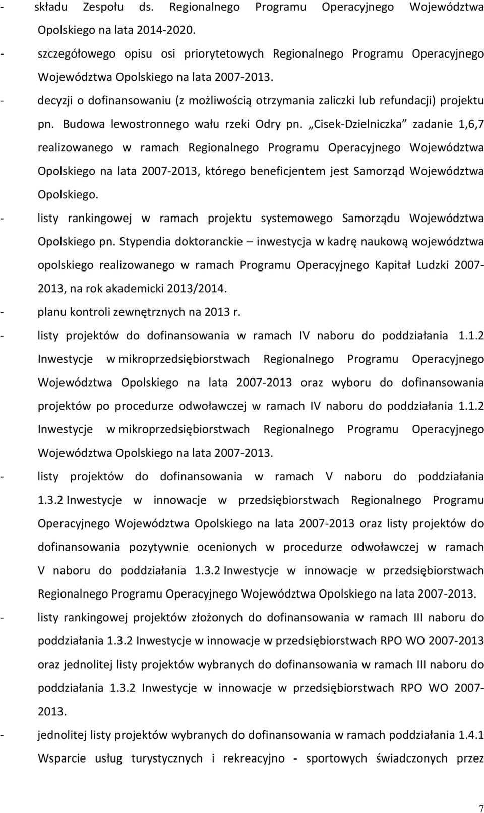 - decyzji o dofinansowaniu (z możliwością otrzymania zaliczki lub refundacji) projektu pn. Budowa lewostronnego wału rzeki Odry pn.