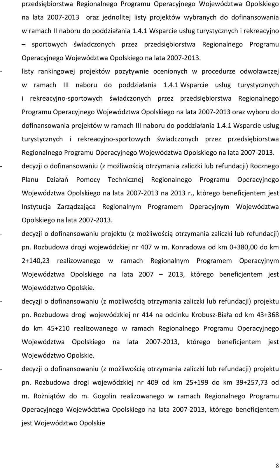 - listy rankingowej projektów pozytywnie ocenionych w procedurze odwoławczej w ramach III naboru do poddziałania 1.4.