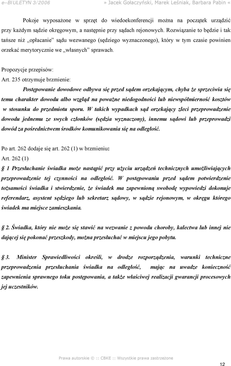 235 otrzymuje brzmienie: Postępowanie dowodowe odbywa się przed sądem orzekającym, chyba że sprzeciwia się temu charakter dowodu albo wzgląd na poważne niedogodności lub niewspółmierność kosztów w