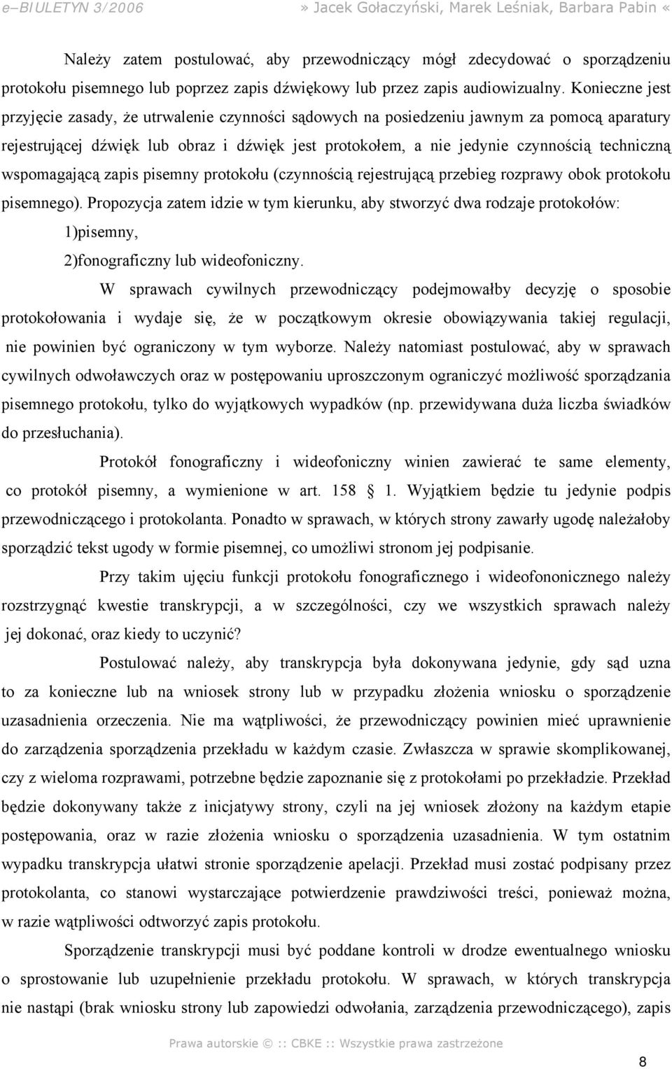 techniczną wspomagającą zapis pisemny protokołu (czynnością rejestrującą przebieg rozprawy obok protokołu pisemnego).