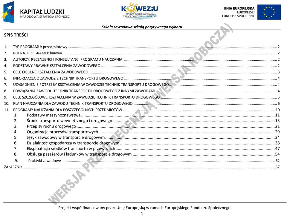 OWIĄZANIA ZAWODU TEHNIK TRANSORTU DROGOWEGO Z INNYMI ZAWODAMI... 4 9. ELE SZZEGÓŁOWE KSZTAŁENIA W ZAWODZIE TEHNIK TRANSORTU DROGOWEGO... 5 10. LAN NAUZANIA DLA ZAWODU TEHNIK TRANSORTU DROGOWEGO... 6 11.