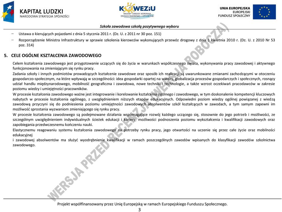 ELE OGÓLNE KSZTAŁENIA ZAWODOWEGO elem kształcenia zawodowego jest przygotowanie uczących się do życia w warunkach współczesnego świata, wykonywania pracy zawodowej i aktywnego funkcjonowania na