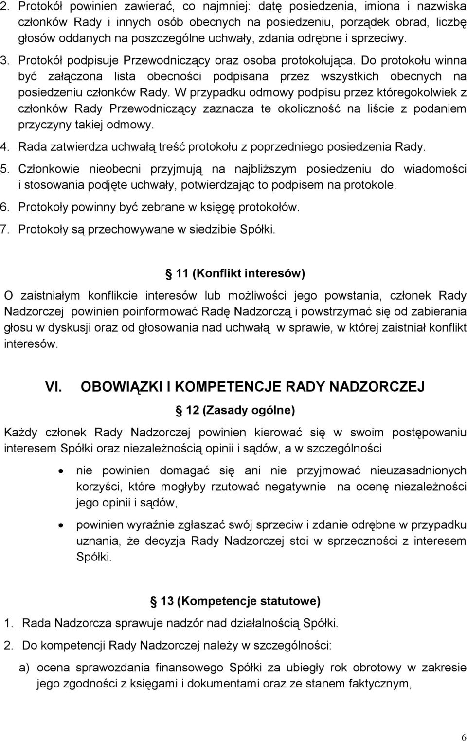 Do protokołu winna być załączona lista obecności podpisana przez wszystkich obecnych na posiedzeniu członków Rady.