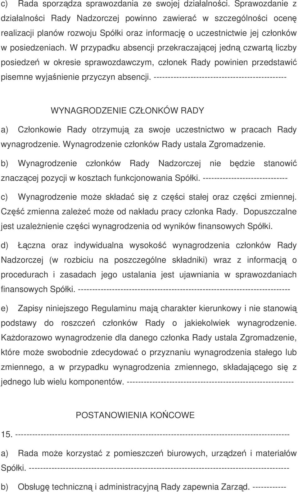 W przypadku absencji przekraczajcej jedn czwart liczby posiedze w okresie sprawozdawczym, członek Rady powinien przedstawi pisemne wyjanienie przyczyn absencji.