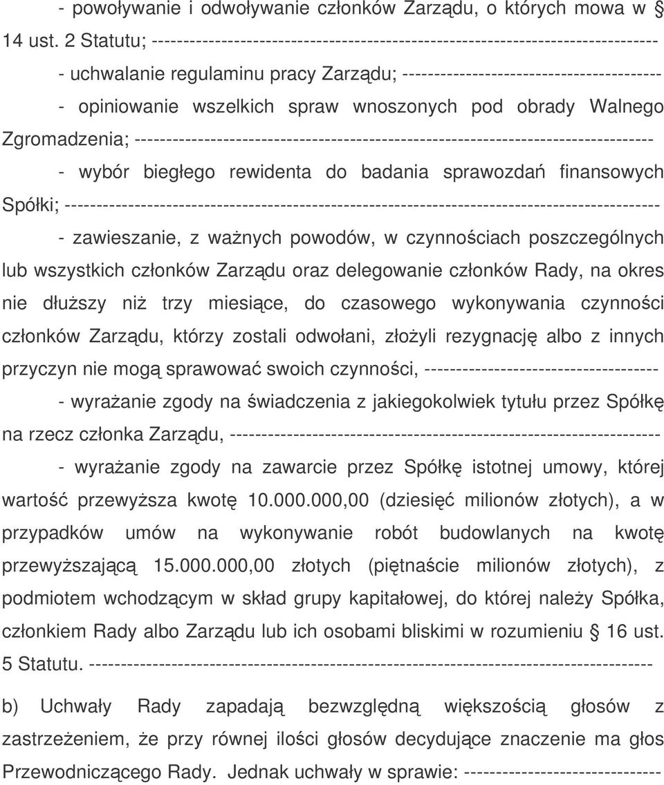 spraw wnoszonych pod obrady Walnego Zgromadzenia; ---------------------------------------------------------------------------------- - wybór biegłego rewidenta do badania sprawozda finansowych