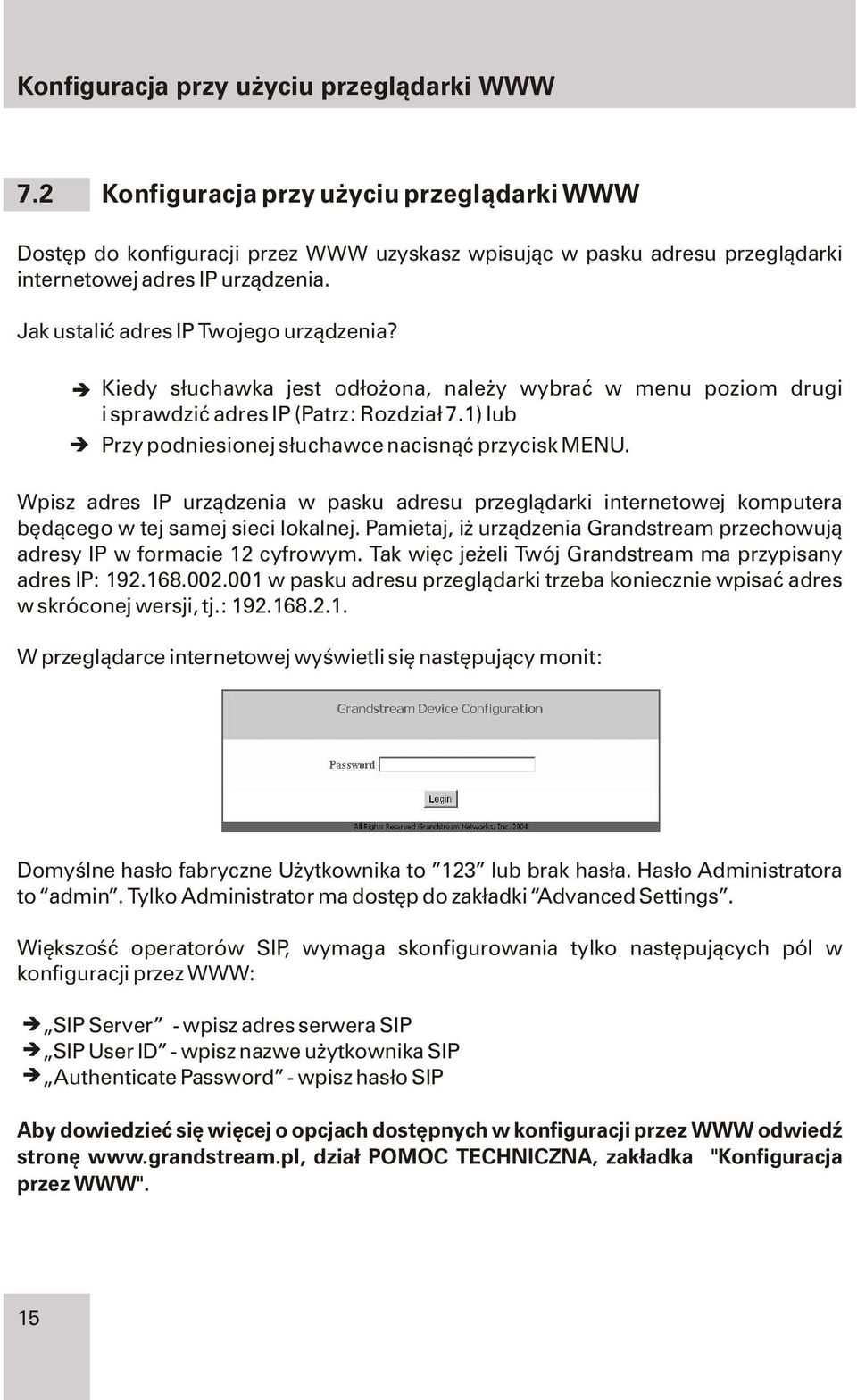 1) lub Przy podniesionej s³uchawce nacisn¹æ przycisk MENU. Wpisz adres IP urz¹dzenia w pasku adresu przegl¹darki internetowej komputera bêd¹cego w tej samej sieci lokalnej.