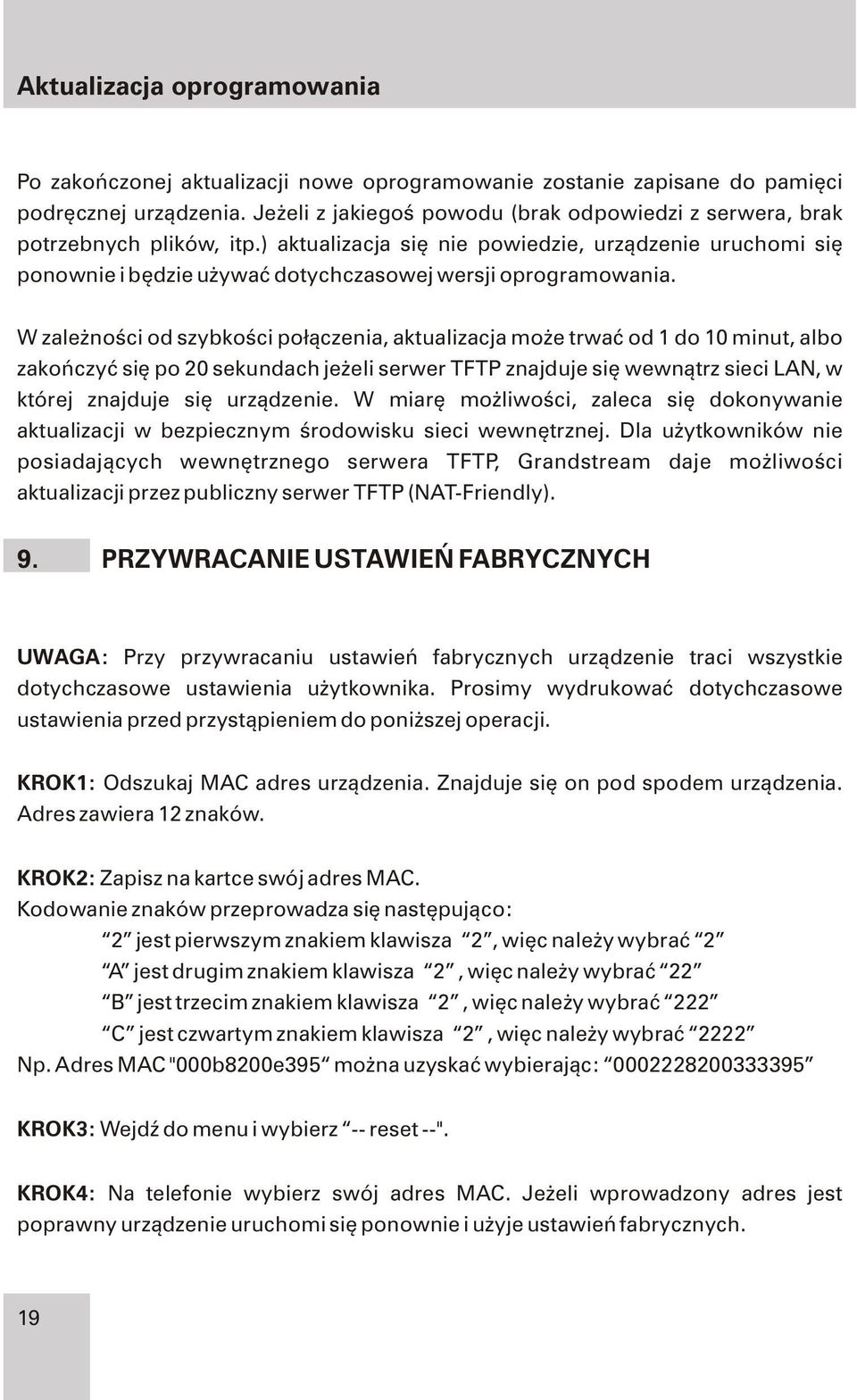 ) aktualizacja siê nie powiedzie, urz¹dzenie uruchomi siê ponownie i bêdzie u ywaæ dotychczasowej wersji oprogramowania.