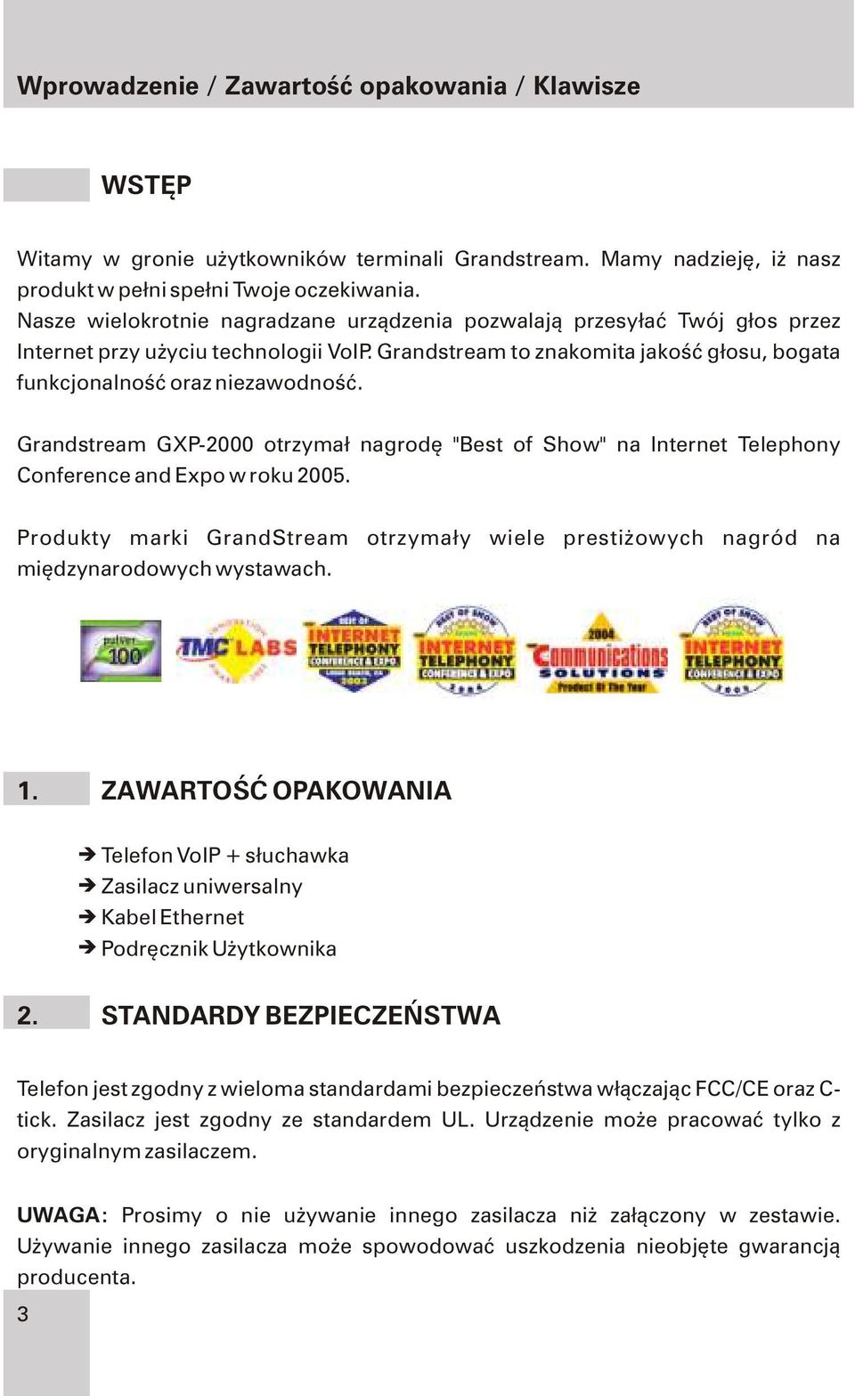 Grandstream GXP-2000 otrzyma³ nagrodê "Best of Show" na Internet Telephony Conference and Expo w roku 2005.