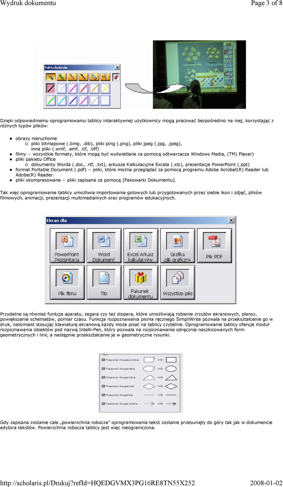 tiff) filmy wszystkie formaty, które mogą być wyświetlane za pomocą odtwarzacza Windows Media, (TM) Player) pliki pakietu Office dokumenty Worda (.doc,.rtf,.txt), arkusze Kalkulacyjne Excela (.